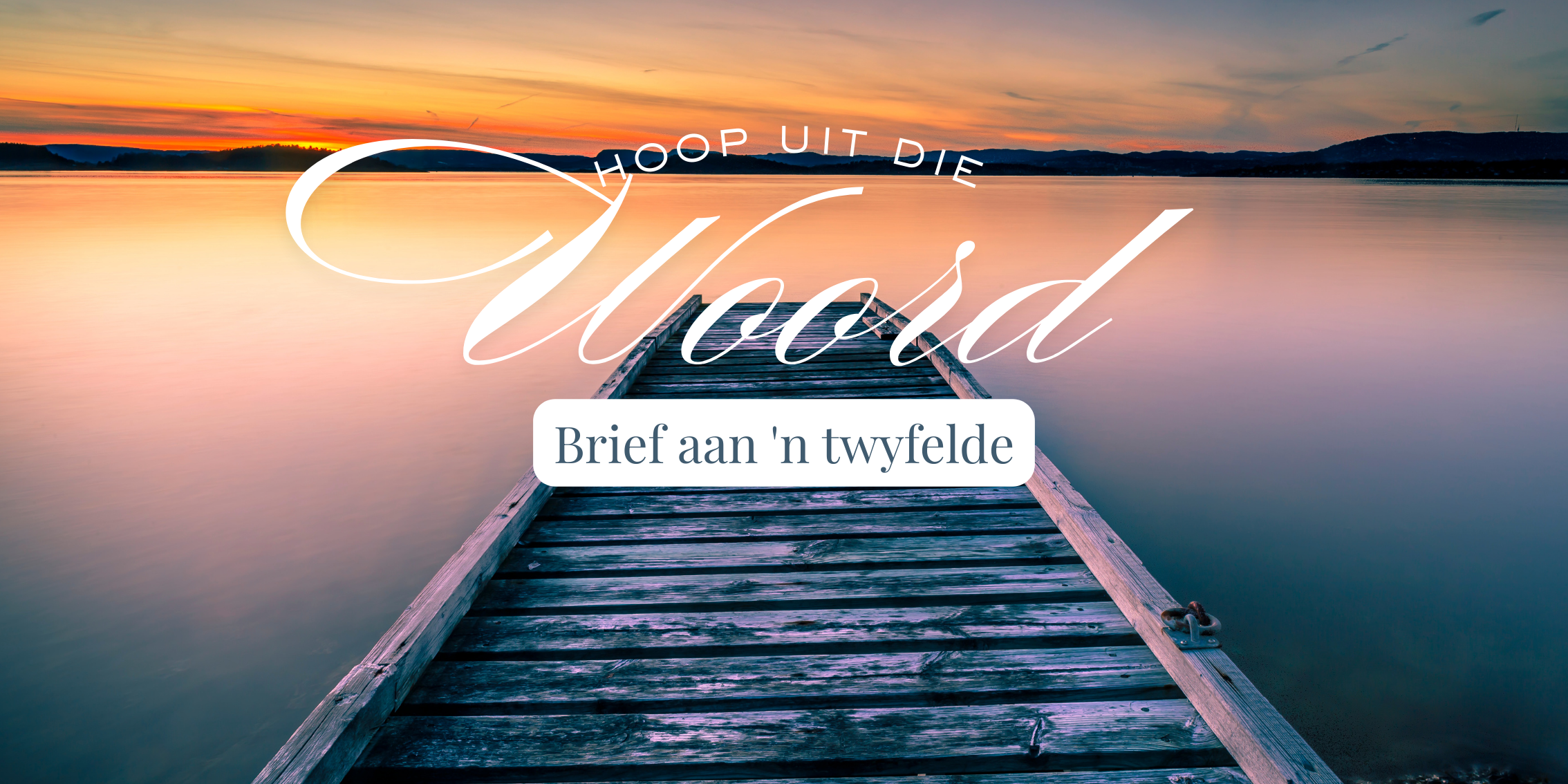 13 April | Hoop uit die Woord: Brief aan 'n twyfelde