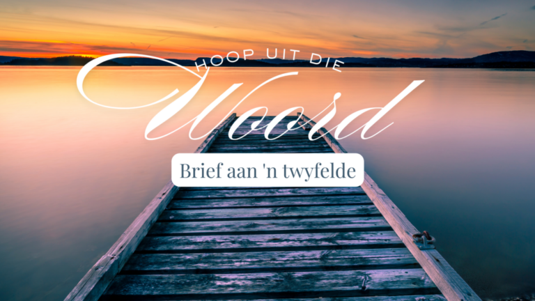 13 April | Hoop uit die Woord: Brief aan 'n twyfelde
