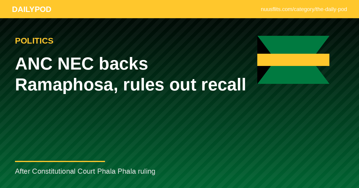 DailyPod featured image — ANC NEC backs Ramaphosa, rules out recall