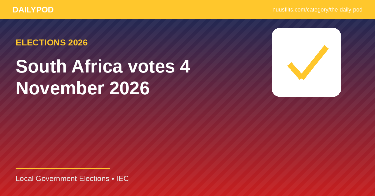 DailyPod featured image — South Africa 2026 Local Government Elections on 4 November