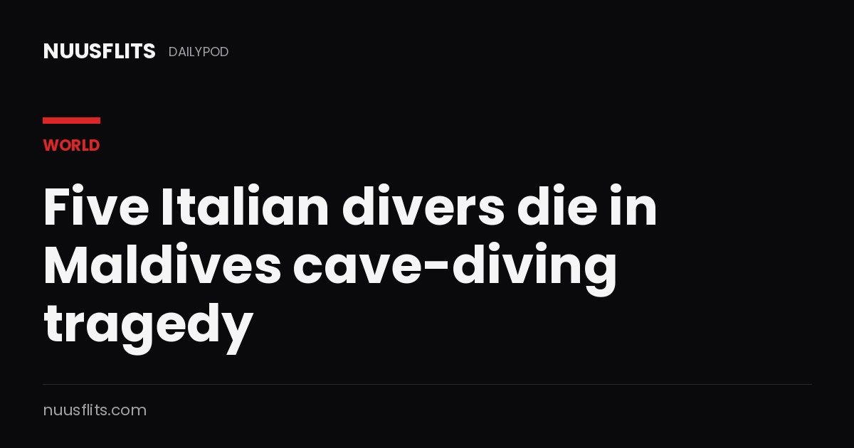 Five Italian divers die in Maldives cave-diving tragedy