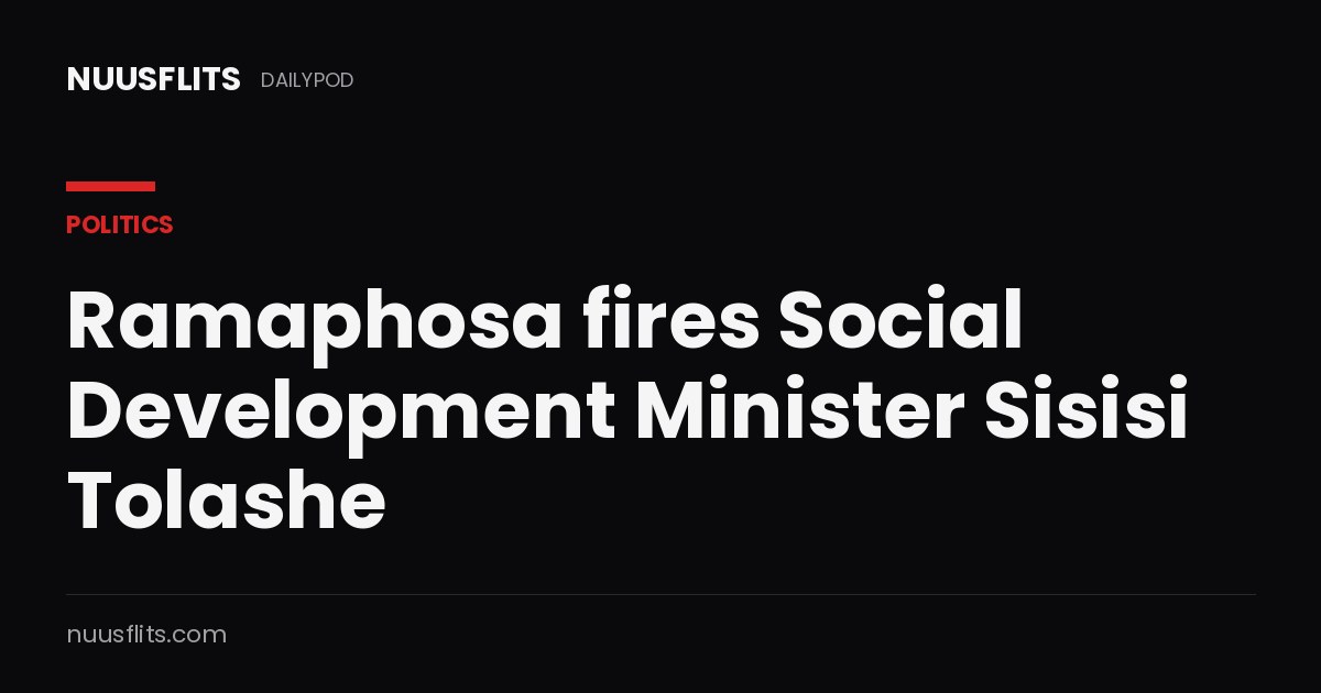 Ramaphosa fires Social Development Minister Sisisi Tolashe