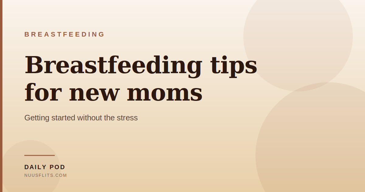 Article cover: Breastfeeding tips for new moms — getting started without the stress