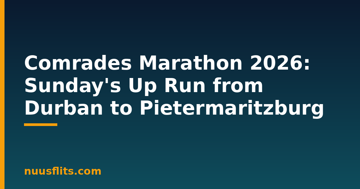 Comrades Marathon 2026 Up Run from Durban to Pietermaritzburg