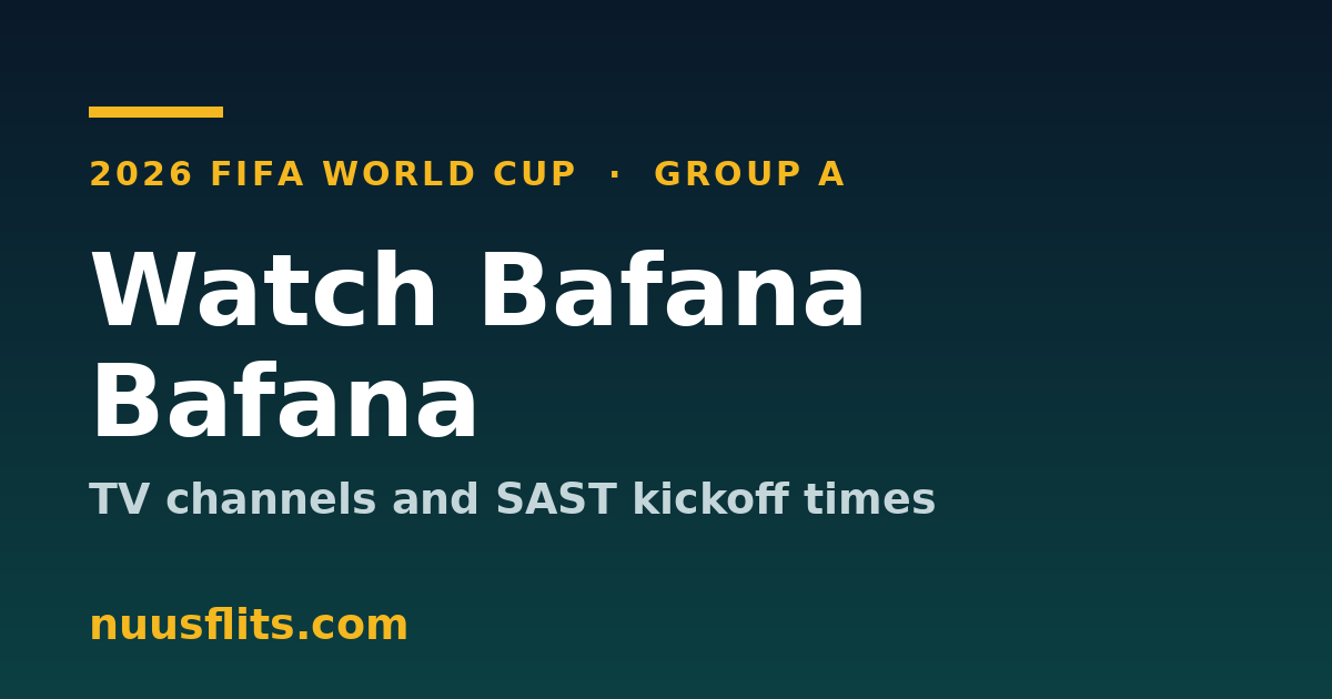 How to watch Bafana Bafana at the 2026 World Cup